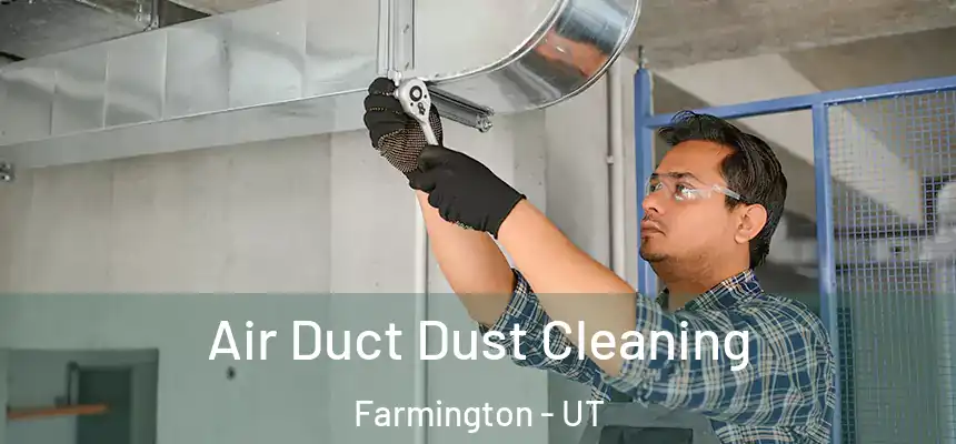  Air Duct Dust Cleaning Farmington - UT