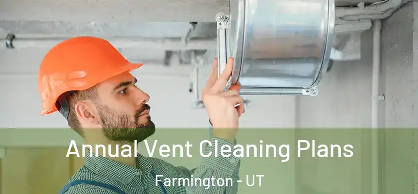  Annual Vent Cleaning Plans Farmington - UT