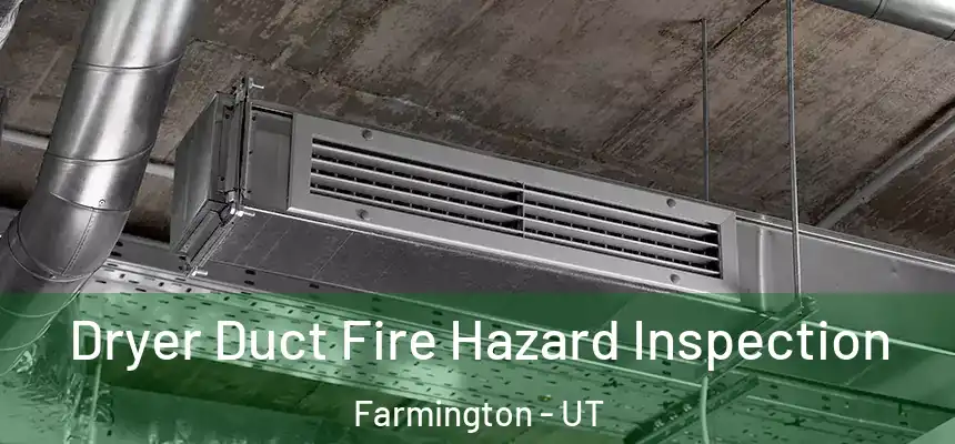  Dryer Duct Fire Hazard Inspection Farmington - UT