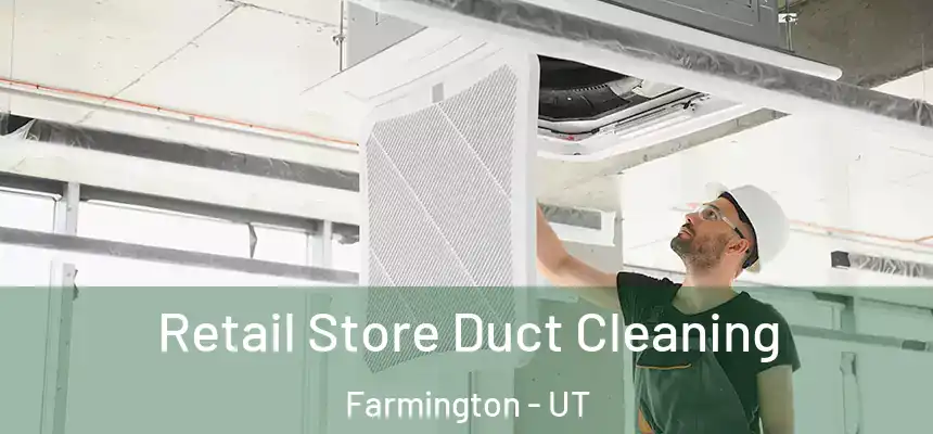  Retail Store Duct Cleaning Farmington - UT