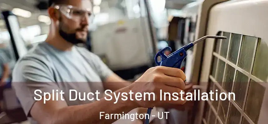  Split Duct System Installation Farmington - UT