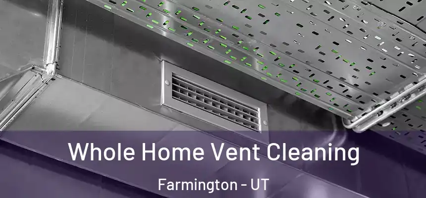  Whole Home Vent Cleaning Farmington - UT
